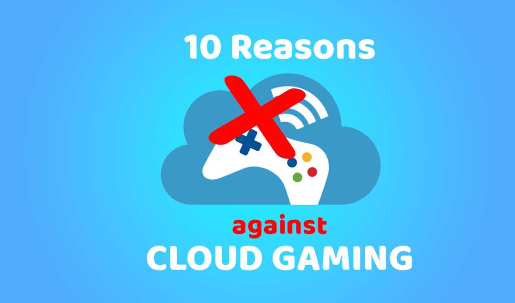 10 reasons why Cloud Gaming sucks